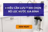 4 Điều Lưu Ý Khi Mua Bộ Lọc Nước Gia Đình