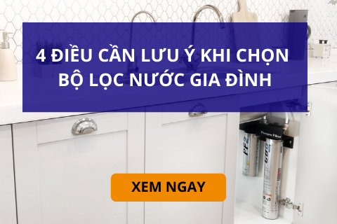 4 Điều Lưu Ý Khi Mua Bộ Lọc Nước Gia Đình